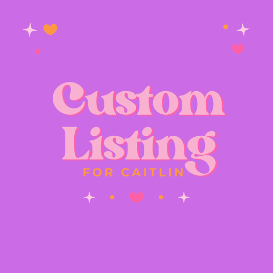 Custom Order - Caitlin