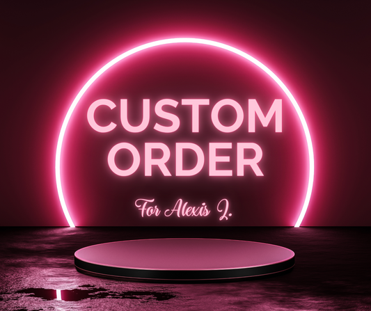 Custom Order - Alexis J.